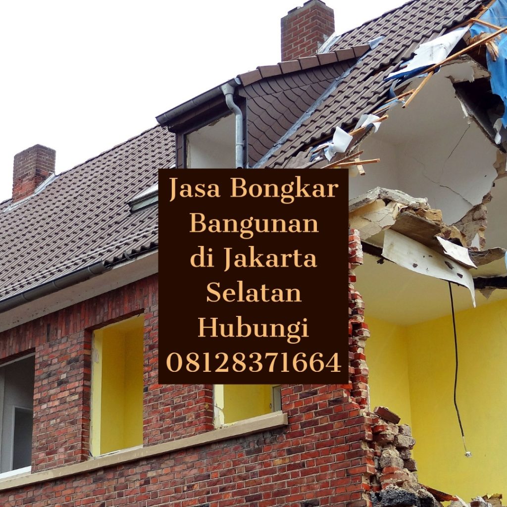Jasa Bongkar Bangunan di Jakarta Selatan Hubungi 08128371664